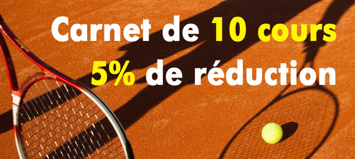 Reduction et promotion tennis</h2>
Bénéficiez d'une réduction de 5% pour tout carnet de 10 cours de tennis acheté avec votre prof !